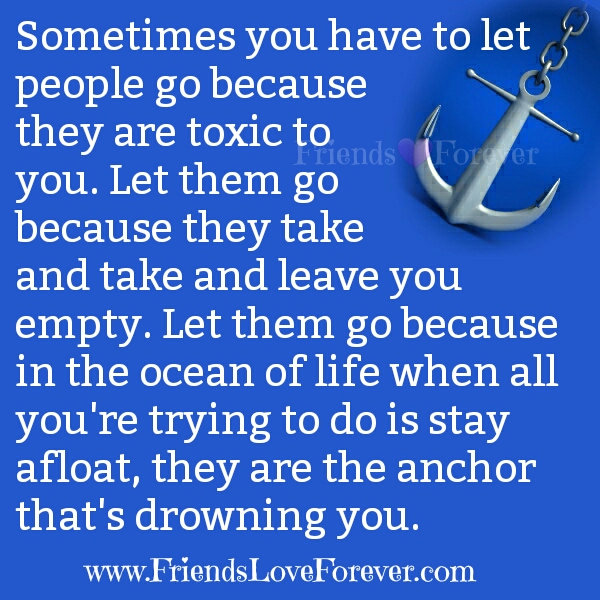 Sometimes, you have to let some people go in your life - Friends Love