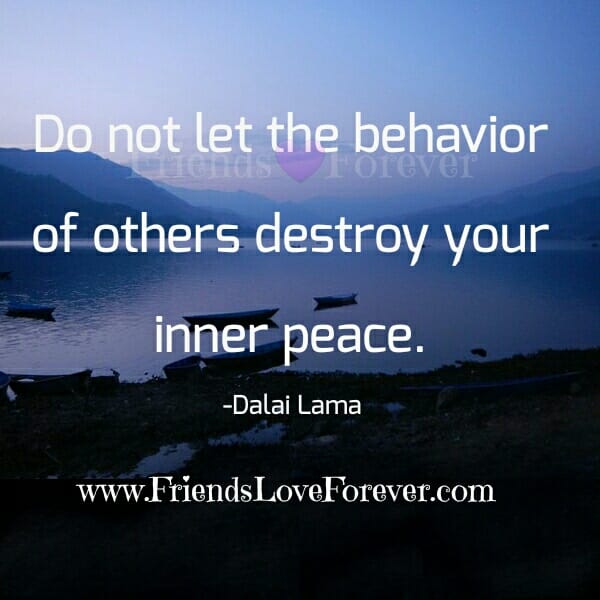 Don't let the behavior of others destroy your inner peace