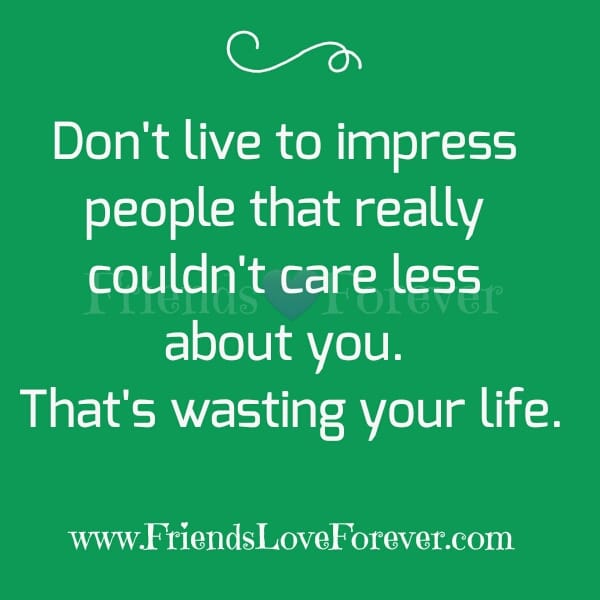 Don't live to impress people