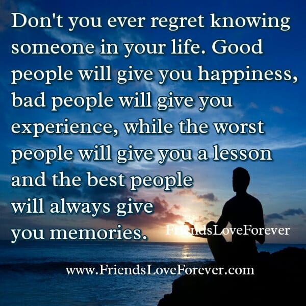 Don't you ever regret knowing someone in your Life