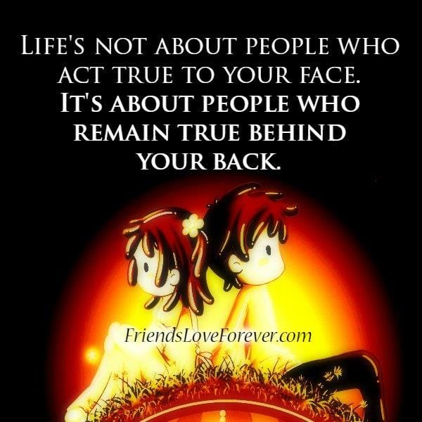 Life's not about people who act true to your face