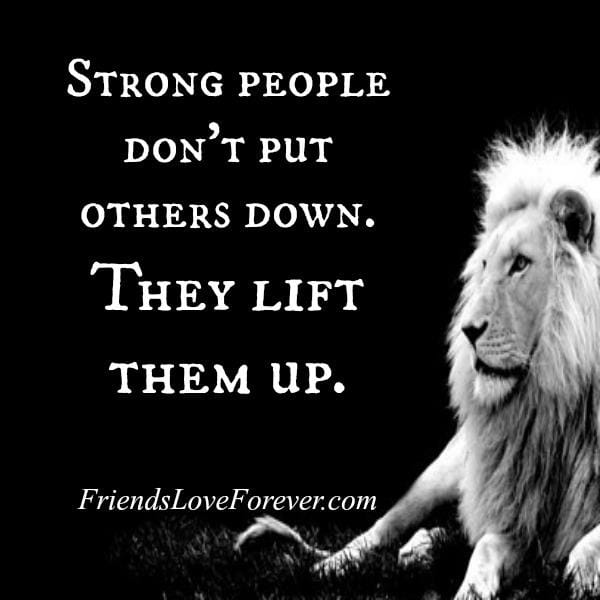 Strong people don't put others down