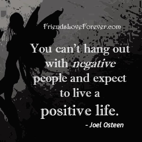 You can't hang out with negative people
