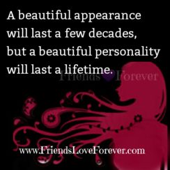 A beautiful personality will last a lifetime