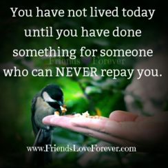 Do something for someone who can never repay you