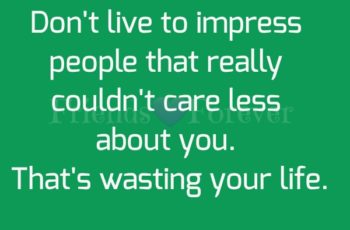 Don’t live to impress people