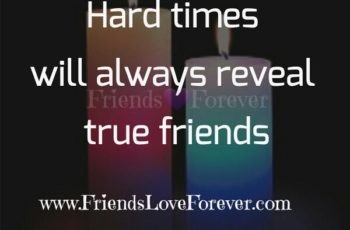 Hard times will always reveal true friends