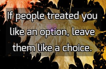 If people treated you like an option