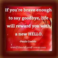 If you are brave enough to say Goodbye
