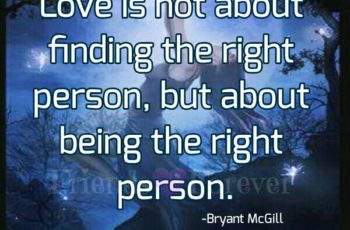 Love is not about finding the right person