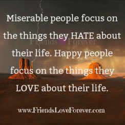 Miserable people focus on the things they hate about their life