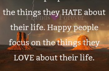 Miserable people focus on the things they hate about their life