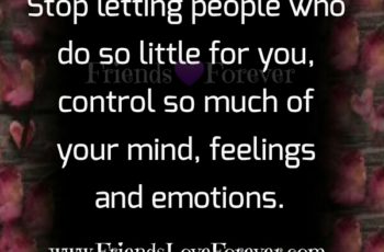 People who control so much of your mind, feelings & emotions