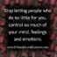 People who control so much of your mind, feelings & emotions