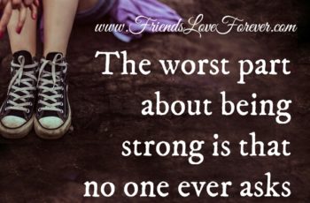 The worst part about being strong