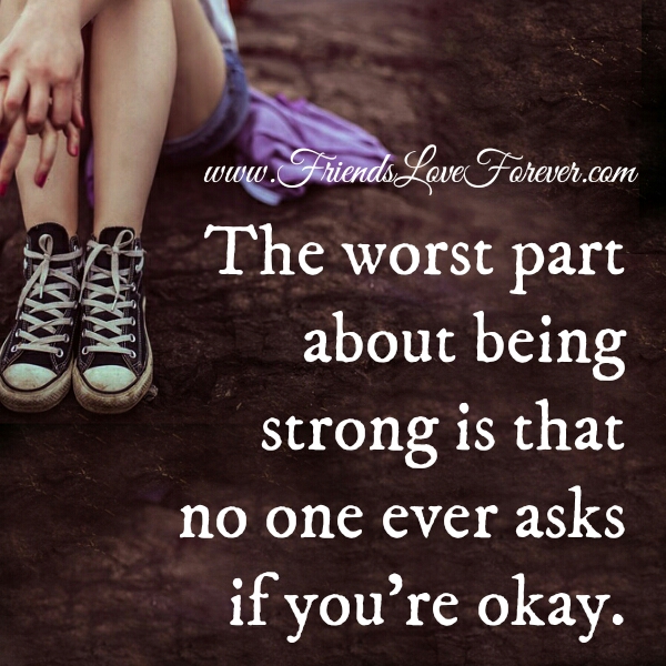 The Worst Part About Being Strong Friends Love Forever