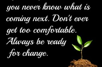 Always be ready for change