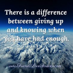 Difference between giving up & knowing when you have had enough