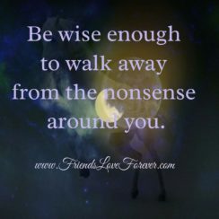 Walk away from the nonsense around you