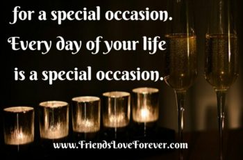 Don’t save something for a special occasion