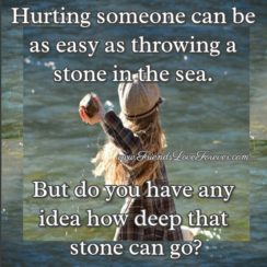 Hurting someone can be as easy as throwing a stone in the sea