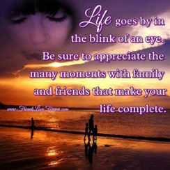 Life goes by in the blink of an eye