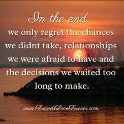 We only regret the chances we didn’t take