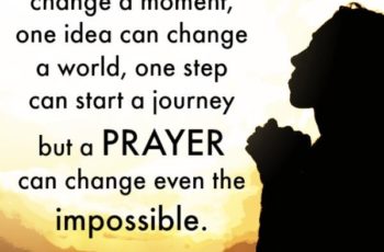 A Prayer can change even the impossible