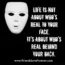 Life isn’t about who’s real to your face