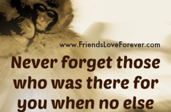 Never forget those who was there for you during hard times