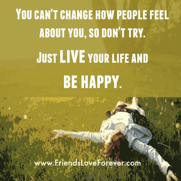 You can't change how people feel about you - Friends Love Forever