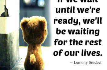 If we wait until we are ready in Life