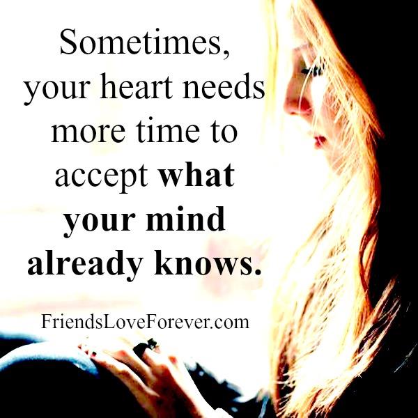 Sometimes, your heart needs more time to accept